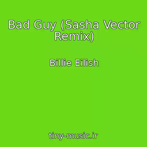 کاور آهنگ Bad Guy (Sasha Vector Remix) از Billie Eilish