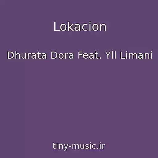 کاور آهنگ Lokacion از Dhurata Dora Feat. Yll Limani