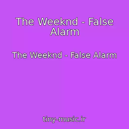 کاور آهنگ The Weeknd - False Alarm از The Weeknd - False Alarm