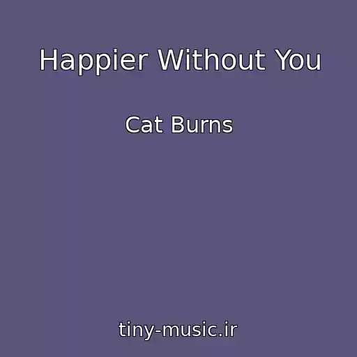 کاور آهنگ Happier Without You از Cat Burns