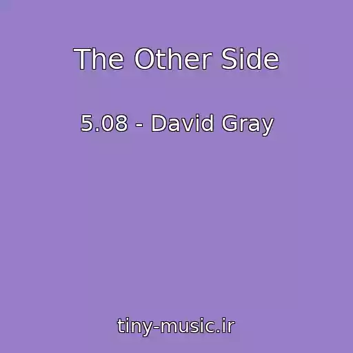کاور آهنگ The Other Side از 5.08 - David Gray