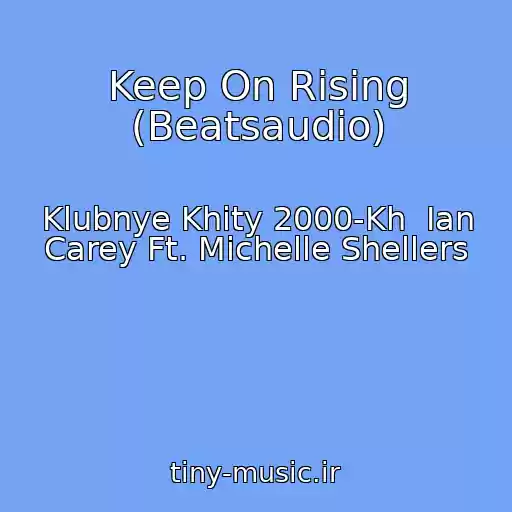 کاور آهنگ Keep On Rising (Beatsaudio) از Klubnye Khity 2000-Kh  Ian Carey Ft. Michelle Shellers