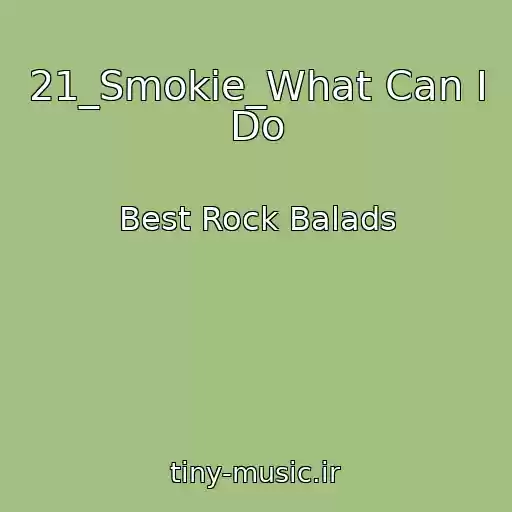 کاور آهنگ 21_Smokie_What Can I Do از Best Rock Balads