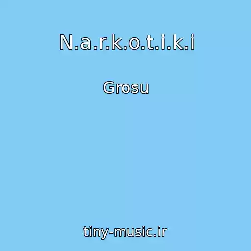 کاور آهنگ N.a.r.k.o.t.i.k.i از Grosu