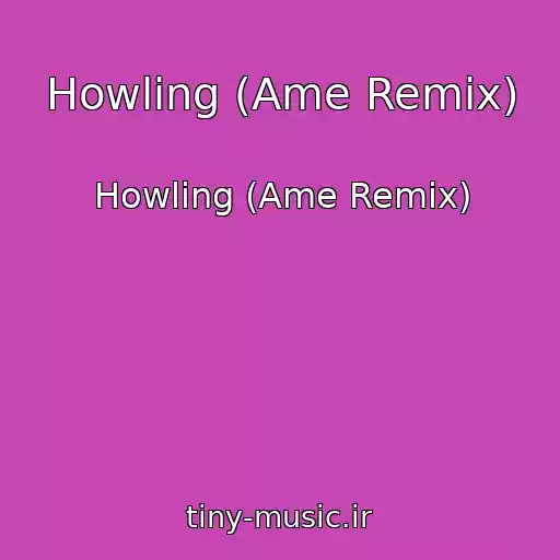 کاور آهنگ Howling (Ame Remix) از Howling (Ame Remix)