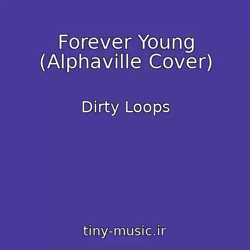 کاور آهنگ Forever Young (Alphaville Cover) از Dirty Loops