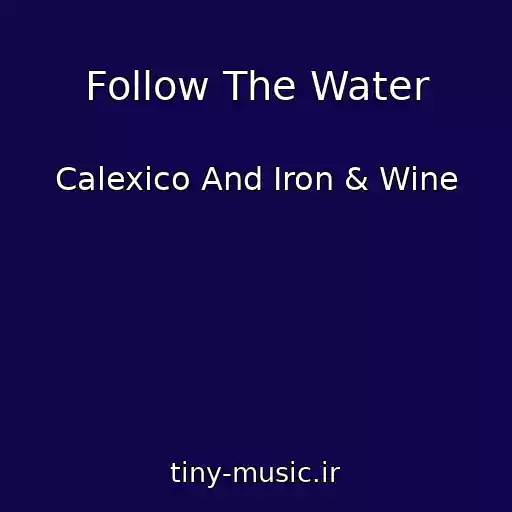 کاور آهنگ Follow The Water از Calexico And Iron & Wine
