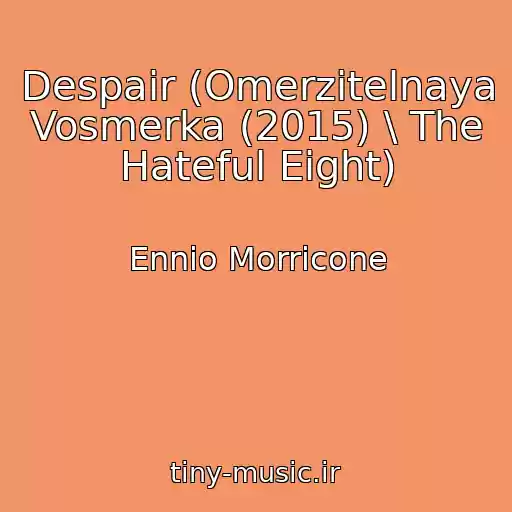 کاور آهنگ Despair (Omerzitelnaya Vosmerka (2015) \ The Hateful Eight) از Ennio Morricone