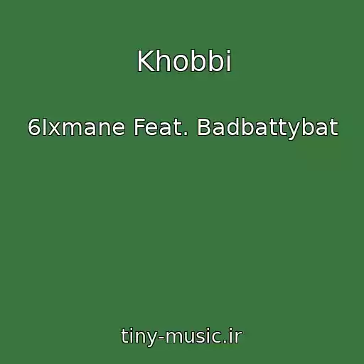 کاور آهنگ Khobbi از 6Ixmane Feat. Badbattybat