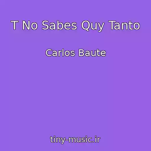 کاور آهنگ T No Sabes Quy Tanto از Carlos Baute