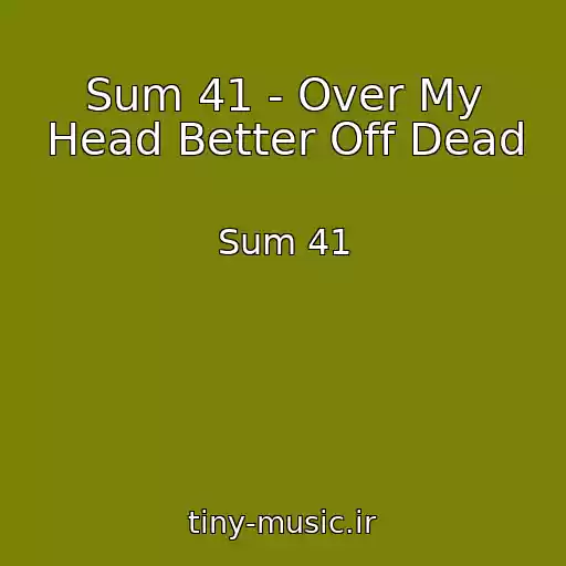 کاور آهنگ Sum 41 - Over My Head Better Off Dead از Sum 41