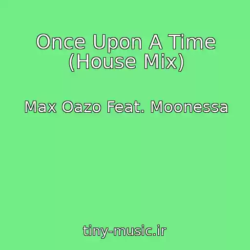 کاور آهنگ Once Upon A Time (House Mix) از Max Oazo Feat. Moonessa