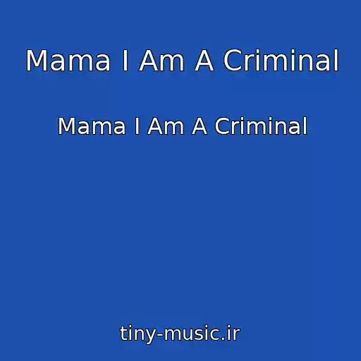 کاور آهنگ Mama I Am A Criminal از Mama I Am A Criminal