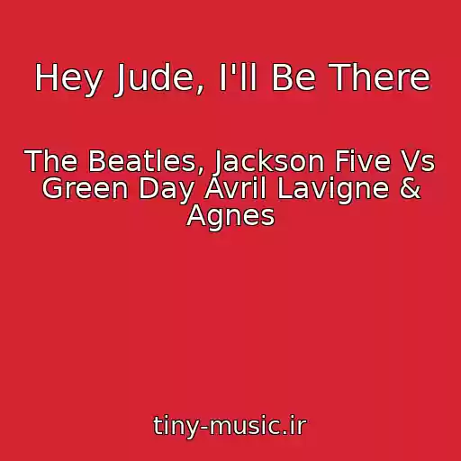 کاور آهنگ Hey Jude, I'll Be There از The Beatles, Jackson Five Vs Green Day Avril Lavigne & Agnes