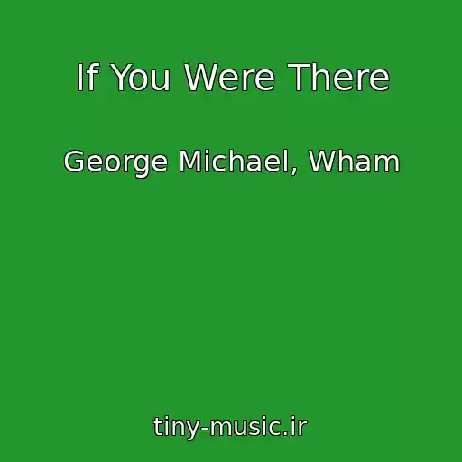 کاور آهنگ If You Were There از George Michael, Wham