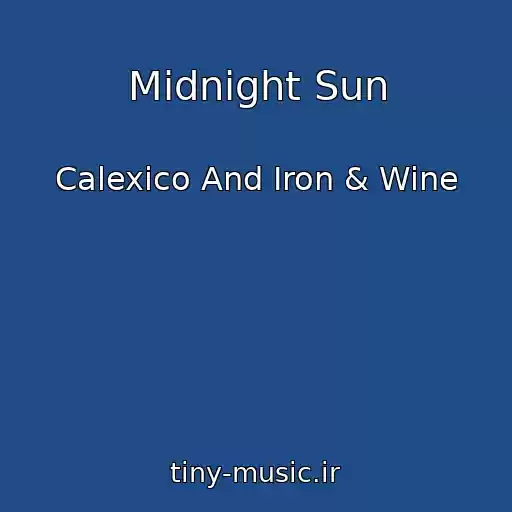 کاور آهنگ Midnight Sun از Calexico And Iron & Wine