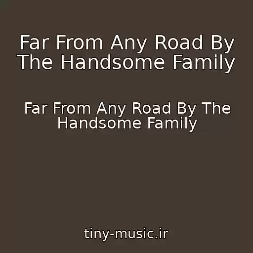 کاور آهنگ Far From Any Road By The Handsome Family از Far From Any Road By The Handsome Family
