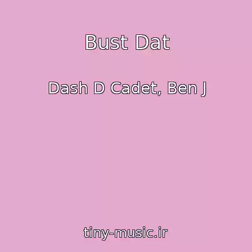 کاور آهنگ Bust Dat از Dash D Cadet, Ben J