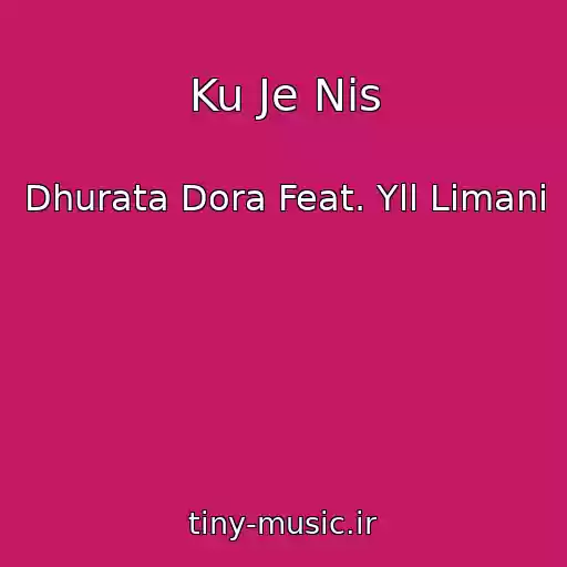 کاور آهنگ Ku Je Nis از Dhurata Dora Feat. Yll Limani
