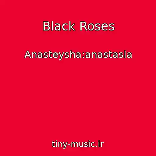 کاور آهنگ Black Roses از Anasteysha:anastasia