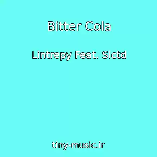 کاور آهنگ Bitter Cola از Lintrepy Feat. Slctd