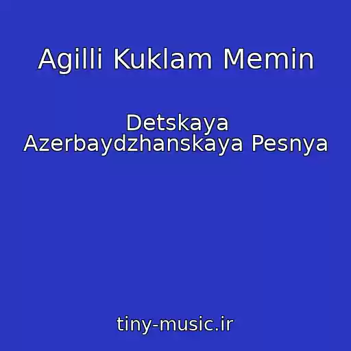 کاور آهنگ Agilli Kuklam Memin از Detskaya Azerbaydzhanskaya Pesnya