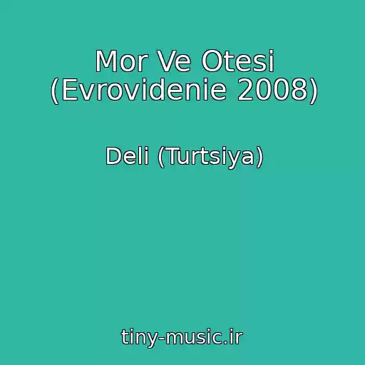 کاور آهنگ Mor Ve Otesi (Evrovidenie 2008) از Deli (Turtsiya)