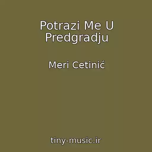 کاور آهنگ Potrazi Me U Predgradju از Meri Cetinić