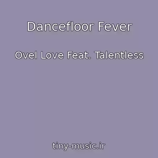کاور آهنگ Dancefloor Fever از Ovel Love Feat. Talentless