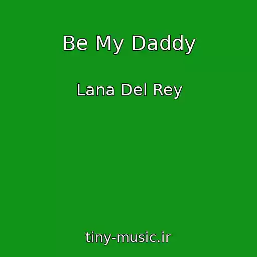 کاور آهنگ Be My Daddy از Lana Del Rey