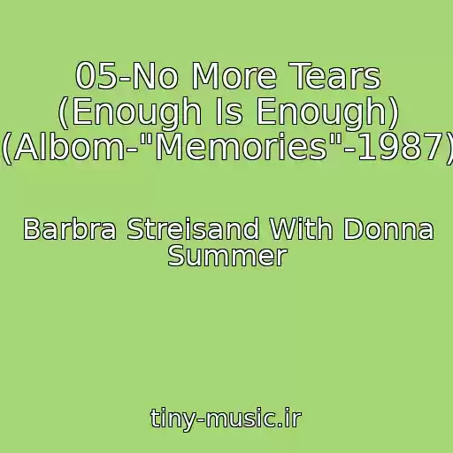 کاور آهنگ 05-No More Tears (Enough Is Enough) (Albom-"Memories"-1987) از Barbra Streisand With Donna Summer