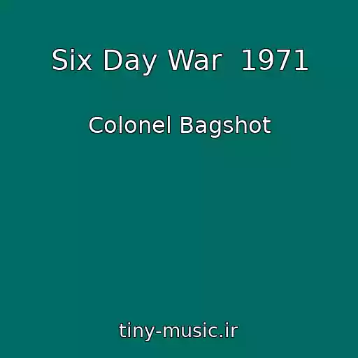 کاور آهنگ Six Day War  1971 از Colonel Bagshot