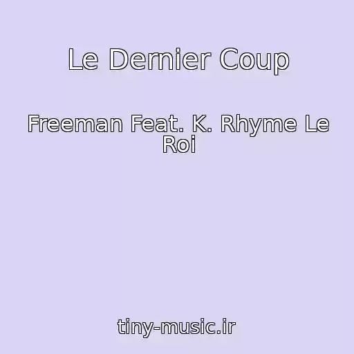 کاور آهنگ Le Dernier Coup از Freeman Feat. K. Rhyme Le Roi