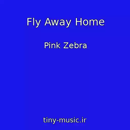کاور آهنگ Fly Away Home از Pink Zebra