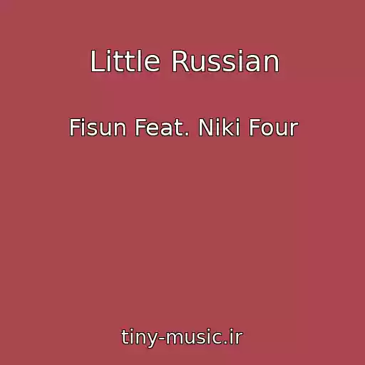 کاور آهنگ Little Russian از Fisun Feat. Niki Four