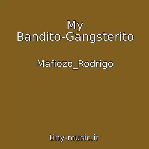 کاور آهنگ My Bandito-Gangsterito از Mafіozo_Rodrіgo