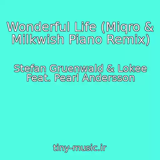 کاور آهنگ Wonderful Life (Miqro & Milkwish Piano Remix) از Stefan Gruenwald & Lokee Feat. Pearl Andersson