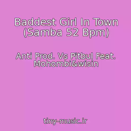 کاور آهنگ Baddest Girl In Town (Samba 52 Bpm) از Anti Prod. Vs Pitbul Feat. Mohombi&wisin