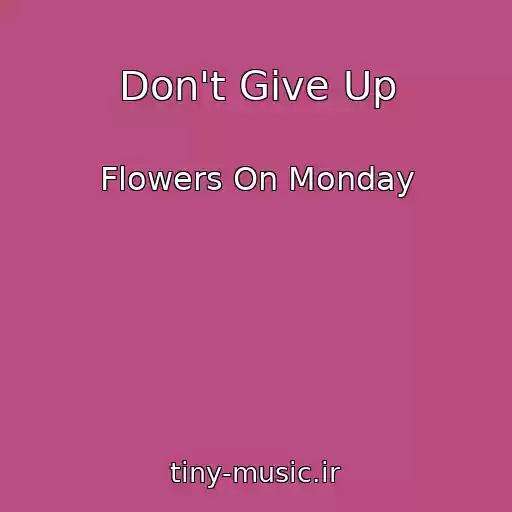 کاور آهنگ Don't Give Up از Flowers On Monday