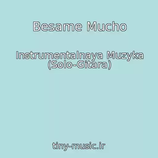 کاور آهنگ Besame Mucho از Instrumentalnaya Muzyka (Solo-Gitara)