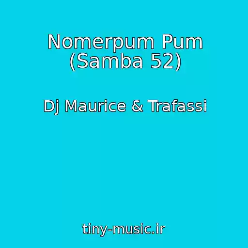 کاور آهنگ Nomerpum Pum (Samba 52) از Dj Maurice & Trafassi