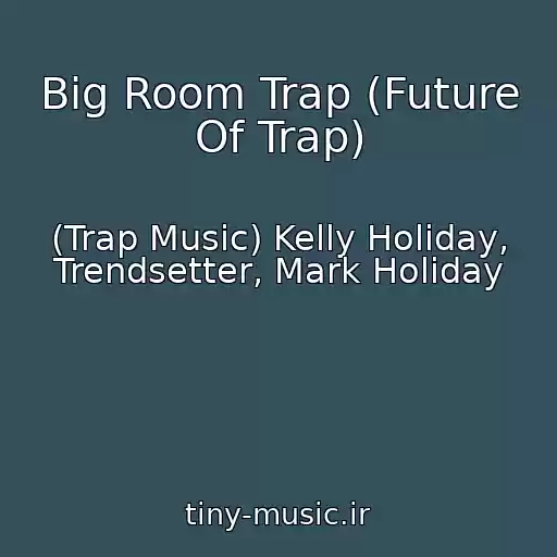 کاور آهنگ Big Room Trap (Future Of Trap) از (Trap Music) Kelly Holiday, Trendsetter, Mark Holiday