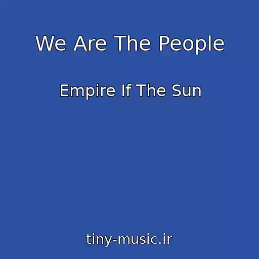 کاور آهنگ We Are The People از Empire If The Sun