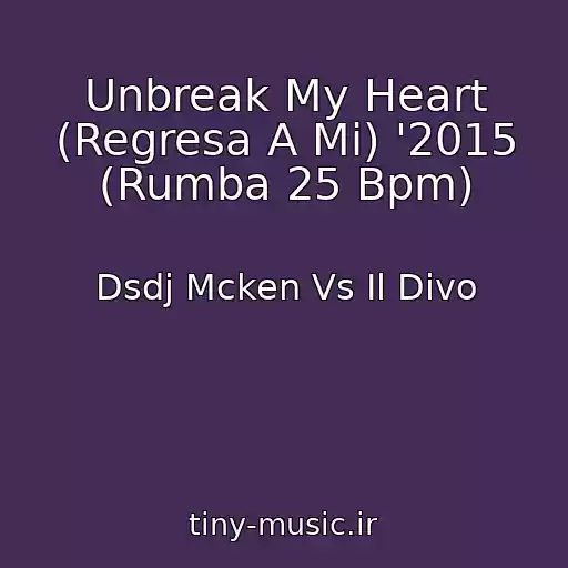 کاور آهنگ Unbreak My Heart (Regresa A Mi) '2015 (Rumba 25 Bpm) از Dsdj Mcken Vs Il Divo