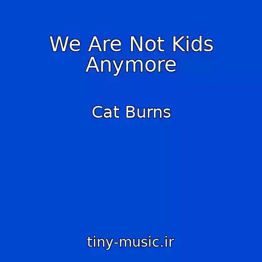 کاور آهنگ We Are Not Kids Anymore از Cat Burns