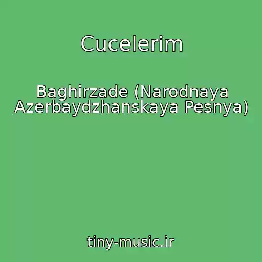 کاور آهنگ Cucelerim از Baghirzade (Narodnaya Azerbaydzhanskaya Pesnya)