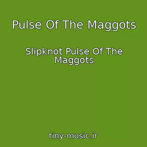 کاور آهنگ Pulse Of The Maggots از Slipknot Pulse Of The Maggots