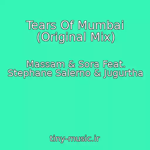 کاور آهنگ Tears Of Mumbai (Original Mix) از Massam & Sora Feat. Stephane Salerno & Jugurtha