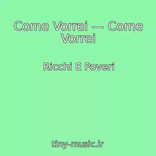 کاور آهنگ Come Vorrei — Come Vorrei از Ricchi E Poveri