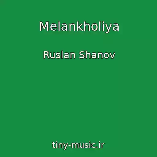 کاور آهنگ Melankholiya از Ruslan Shanov